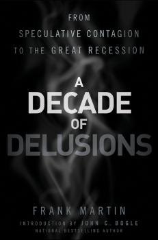 Читать A Decade of Delusions. From Speculative Contagion to the Great Recession - John Bogle C.