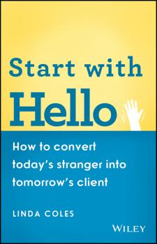 Читать Start with Hello. How to Convert Today's Stranger into Tomorrow's Client - Linda  Coles
