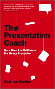 Читать The Presentation Coach. Bare Knuckle Brilliance For Every Presenter - Graham Davies G.