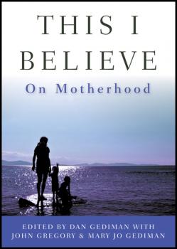 Читать This I Believe. On Motherhood - John  Gregory