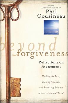 Читать Beyond Forgiveness. Reflections on Atonement - Phil  Cousineau