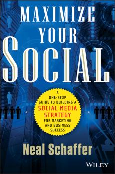 Читать Maximize Your Social. A One-Stop Guide to Building a Social Media Strategy for Marketing and Business Success - Neal  Schaffer