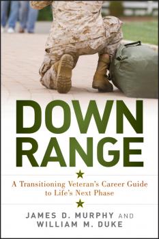 Читать Down Range. A Transitioning Veteran's Career Guide to Life's Next Phase - James Murphy D.