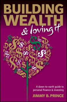 Читать Building Wealth and Loving It. A Down-to-Earth Guide to Personal Finance and Investing - Jimmy Prince B.