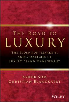 Читать The Road To Luxury. The Evolution, Markets and Strategies of Luxury Brand Management - Ashok  Som