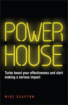 Читать Powerhouse. Turbo boost your effectiveness and start making a serious impact - Mike  Clayton