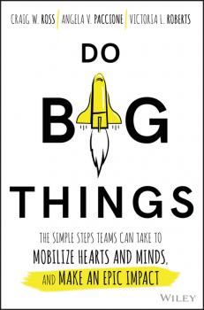 Читать Do Big Things. The Simple Steps Teams Can Take to Mobilize Hearts and Minds, and Make an Epic Impact - Craig  Ross