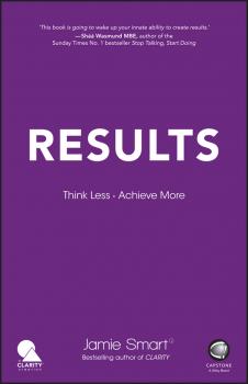 Читать Results. Think Less. Achieve More - Jamie  Smart