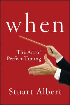 Читать When. The Art of Perfect Timing - Stuart  Albert