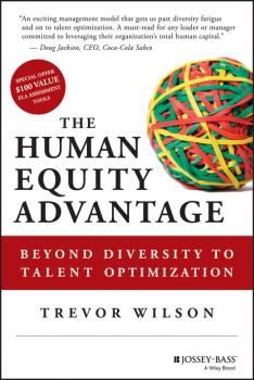 Читать The Human Equity Advantage. Beyond Diversity to Talent Optimization - Trevor  Wilson