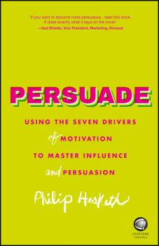 Читать Persuade. Using the seven drivers of motivation to master influence and persuasion - Philip  Hesketh