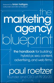 Читать The Marketing Agency Blueprint. The Handbook for Building Hybrid PR, SEO, Content, Advertising, and Web Firms - Paul  Roetzer