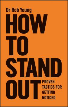 Читать How to Stand Out. Proven Tactics for Getting Noticed - Rob  Yeung