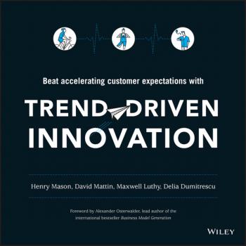 Читать Trend-Driven Innovation. Beat Accelerating Customer Expectations - Alexander  Osterwalder