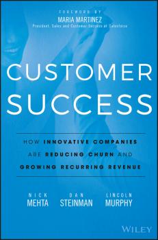Читать Customer Success. How Innovative Companies Are Reducing Churn and Growing Recurring Revenue - Maria Martinez