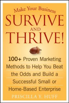 Читать Make Your Business Survive and Thrive!. 100+ Proven Marketing Methods to Help You Beat the Odds and Build a Successful Small or Home-Based Enterprise - Priscilla Huff Y.