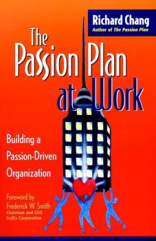Читать The Passion Plan at Work. Building a Passion-Driven Organization - Richard Chang Y.