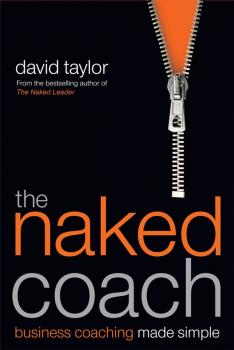 Читать The Naked Coach. Business Coaching Made Simple - David  Taylor