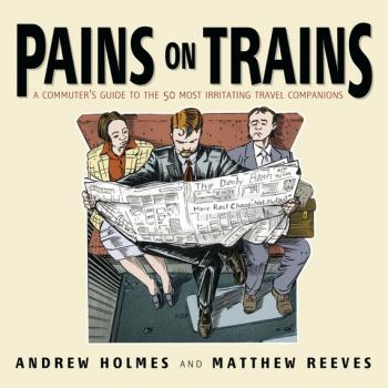 Читать Pains on Trains. A Commuter's Guide to the 50 Most Irritating Travel Companions - Andrew  Holmes
