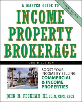 Читать A Master Guide to Income Property Brokerage. Boost Your Income By Selling Commercial and Income Properties - John M. Peckham, III