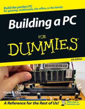 Читать Building a PC For Dummies - Mark Chambers L.