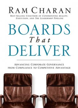 Читать Boards That Deliver. Advancing Corporate Governance From Compliance to Competitive Advantage - Ram  Charan