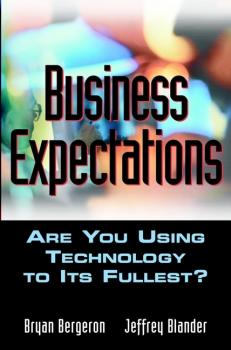 Читать Business Expectations. Are You Using Technology to its Fullest? - Bryan  Bergeron