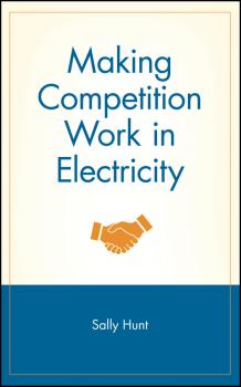 Читать Making Competition Work in Electricity - Sally  Hunt