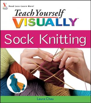 Читать Teach Yourself VISUALLY Sock Knitting - Laura  Chau