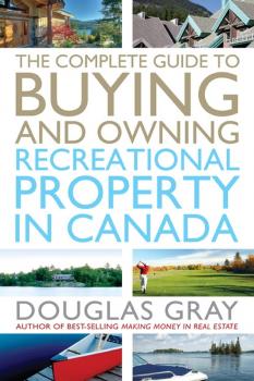 Читать The Complete Guide to Buying and Owning a Recreational Property in Canada - Douglas  Gray