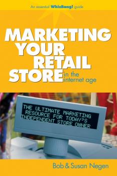 Читать Marketing Your Retail Store in the Internet Age - Bob  Negen