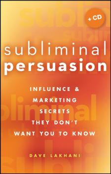 Читать Subliminal Persuasion. Influence & Marketing Secrets They Don't Want You To Know - Dave  Lakhani