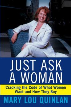 Читать Just Ask a Woman. Cracking the Code of What Women Want and How They Buy - Mary Quinlan Lou