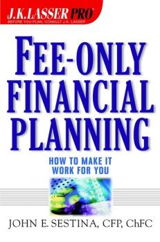 Читать Fee-Only Financial Planning. How to Make It Work for You - John Sestina E.