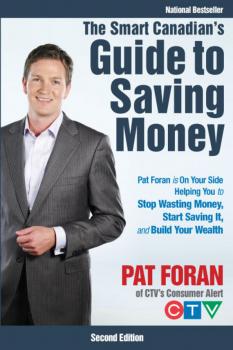 Читать The Smart Canadian's Guide to Saving Money. Pat Foran is On Your Side, Helping You to Stop Wasting Money, Start Saving It, and Build Your Wealth - Pat  Foran