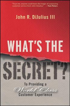 Читать What's the Secret?. To Providing a World-Class Customer Experience - John R. DiJulius, III