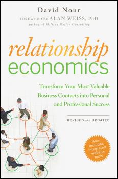 Читать Relationship Economics. Transform Your Most Valuable Business Contacts Into Personal and Professional Success - David  Nour