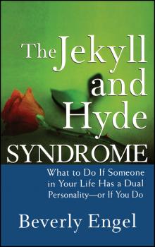 Читать The Jekyll and Hyde Syndrome. What to Do If Someone in Your Life Has a Dual Personality - or If You Do - Beverly  Engel