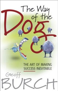 Читать The Way of the Dog. The Art of Making Success Inevitable - Geoff  Burch