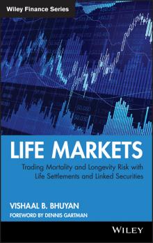 Читать Life Markets. Trading Mortality and Longevity Risk with Life Settlements and Linked Securities - Vishaal Bhuyan B.