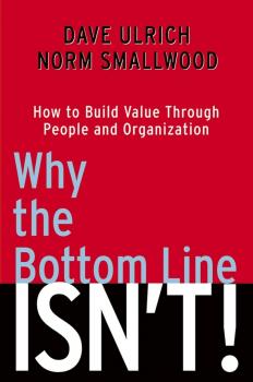 Читать Why the Bottom Line Isn't!. How to Build Value Through People and Organization - Dave  Ulrich