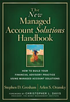Читать The New Managed Account Solutions Handbook. How to Build Your Financial Advisory Practice Using Managed Account Solutions - Stephen Gresham D.