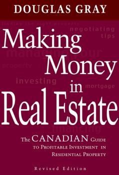 Читать Making Money in Real Estate. The Canadian Guide to Profitable Investment in Residential Property, Revised Edition - Douglas  Gray