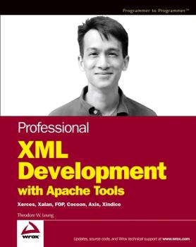 Читать Professional XML Development with Apache Tools. Xerces, Xalan, FOP, Cocoon, Axis, Xindice - Theodore Leung W.