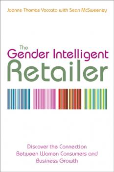 Читать The Gender Intelligent Retailer. Discover the Connection Between Women Consumers and Business Growth - Sean  McSweeney