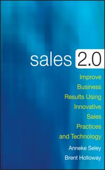 Читать Sales 2.0. Improve Business Results Using Innovative Sales Practices and Technology - Anneke  Seley