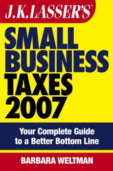 Читать JK Lasser's Small Business Taxes 2007. Your Complete Guide to a Better Bottom Line - Barbara  Weltman