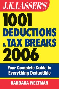 Читать J.K. Lasser's 1001 Deductions and Tax Breaks 2006. The Complete Guide to Everything Deductible - Barbara  Weltman