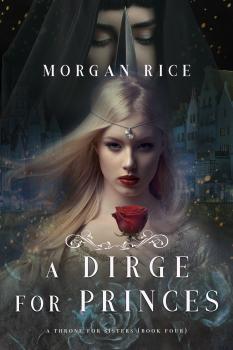 Читать A Dirge for Princes - Морган Райс