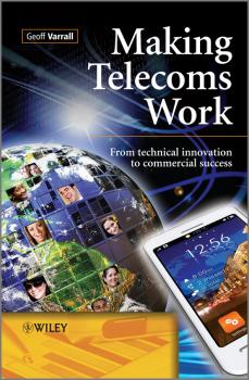 Читать Making Telecoms Work. From Technical Innovation to Commercial Success - Geoff  Varrall
